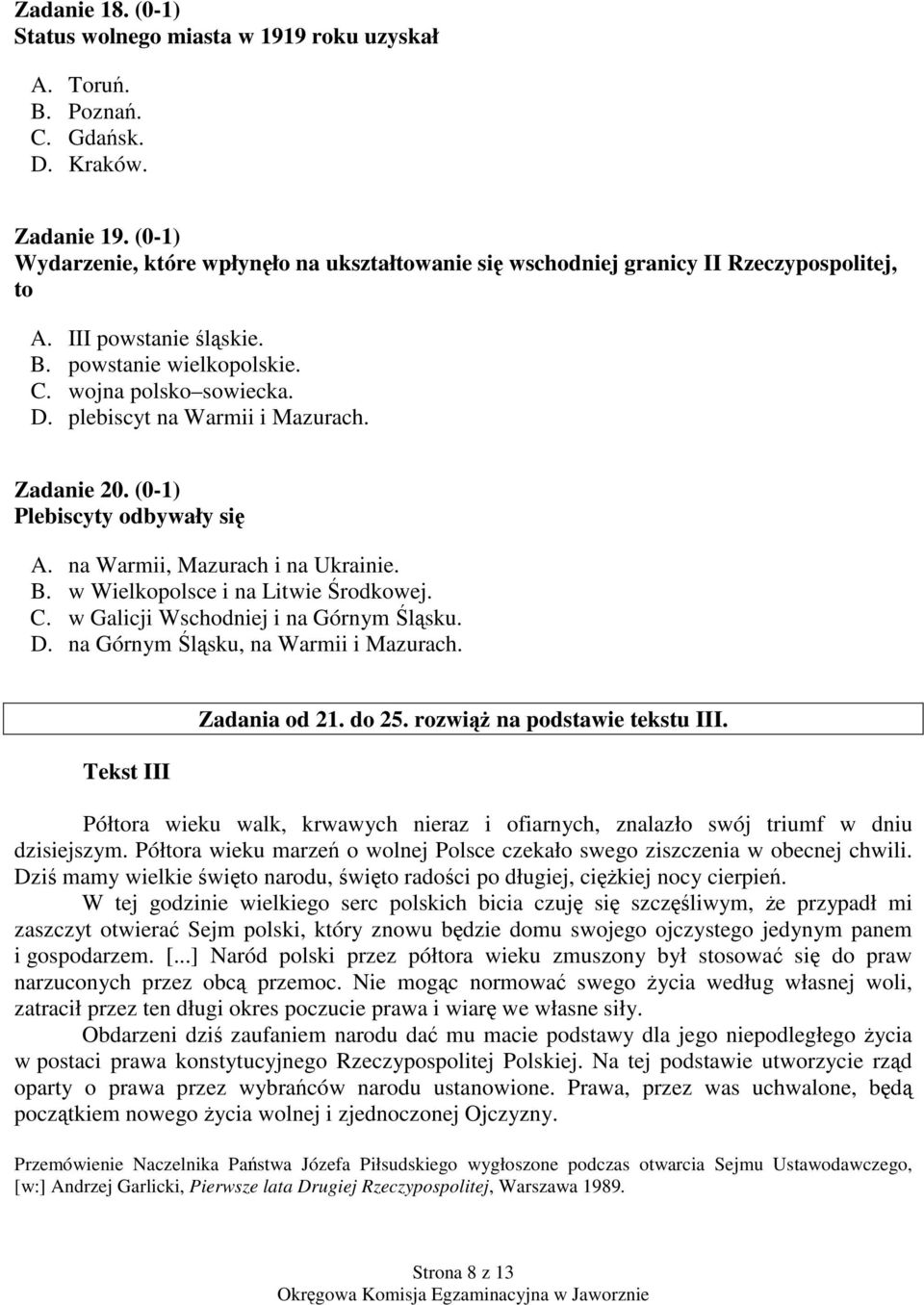 plebiscyt na Warmii i Mazurach. Zadanie 20. (0-1) Plebiscyty odbywały si A. na Warmii, Mazurach i na Ukrainie. B. w Wielkopolsce i na Litwie rodkowej. C. w Galicji Wschodniej i na Górnym lsku. D.