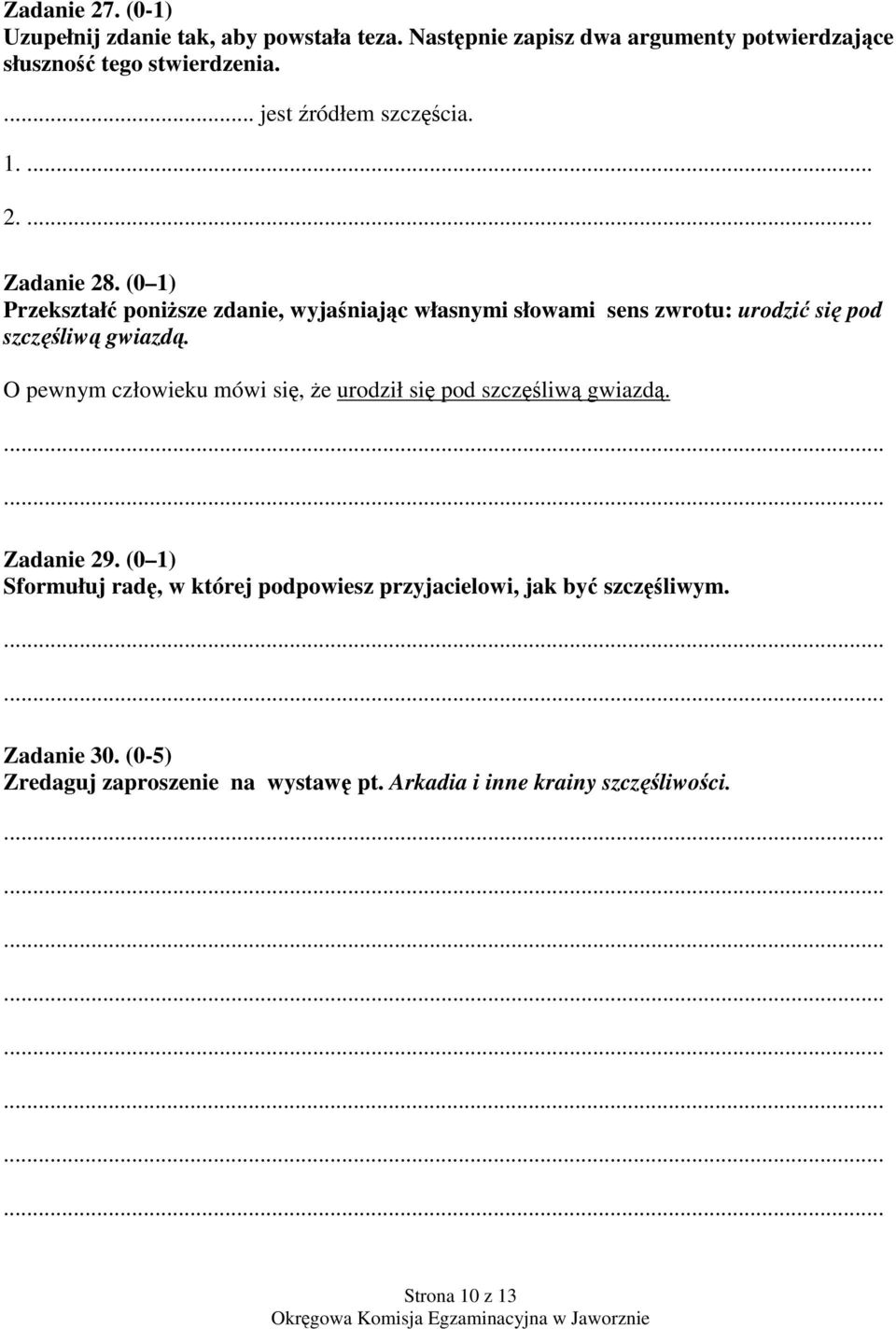 (0 1) Przekształ ponisze zdanie, wyjaniajc własnymi słowami sens zwrotu: urodzi si pod szczliw gwiazd.