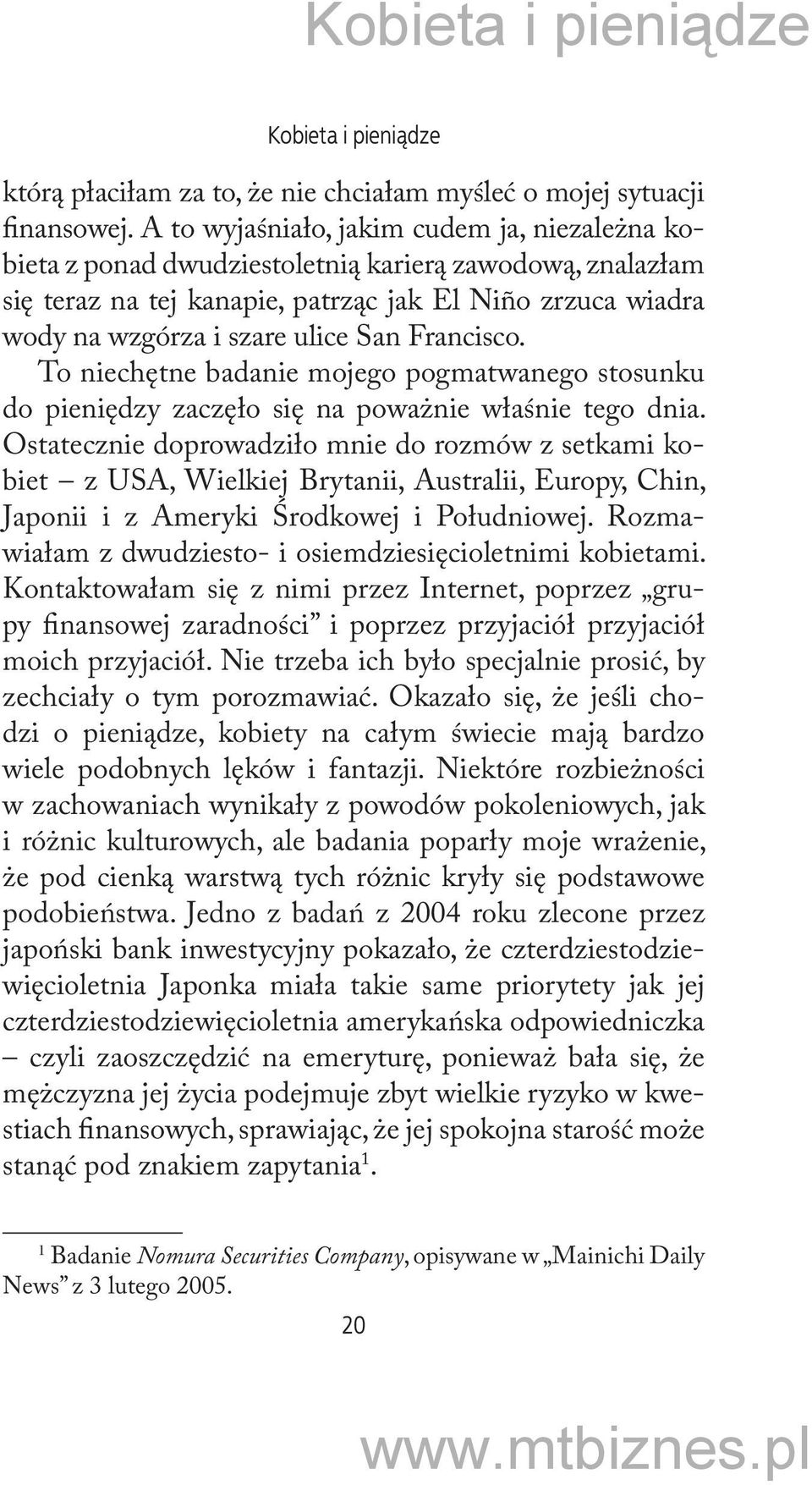 Francisco. To niechętne badanie mojego pogmatwanego stosunku do pieniędzy zaczęło się na poważnie właśnie tego dnia.