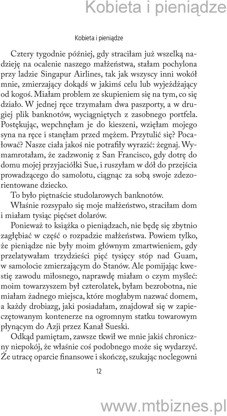 W jednej ręce trzymałam dwa paszporty, a w drugiej plik banknotów, wyciągniętych z zasobnego portfela. Postękując, wepchnęłam je do kieszeni, wzięłam mojego syna na ręce i stanęłam przed mężem.