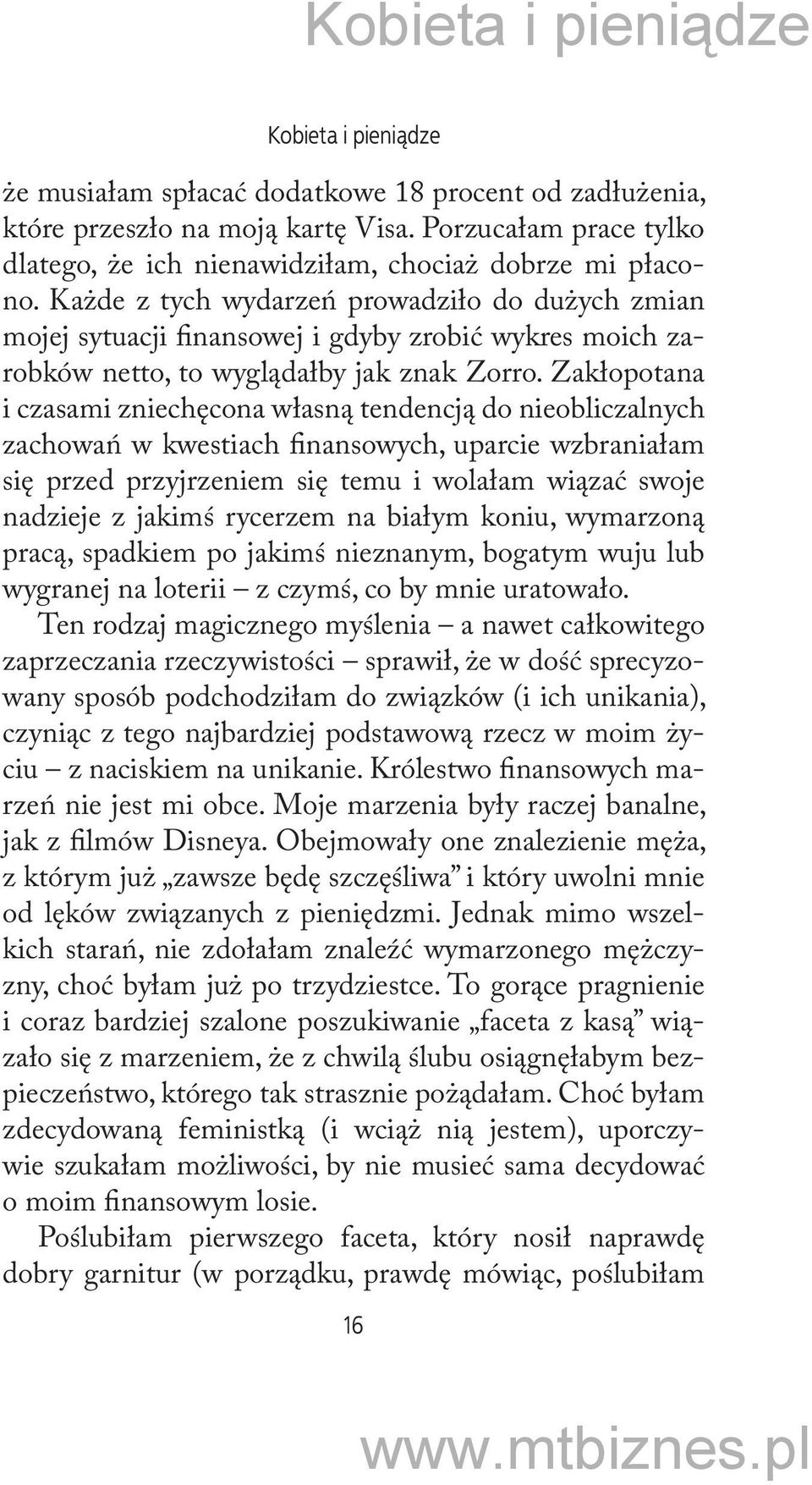 Zakłopotana i czasami zniechęcona własną tendencją do nieobliczalnych zachowań w kwestiach finansowych, uparcie wzbraniałam się przed przyjrzeniem się temu i wolałam wiązać swoje nadzieje z jakimś