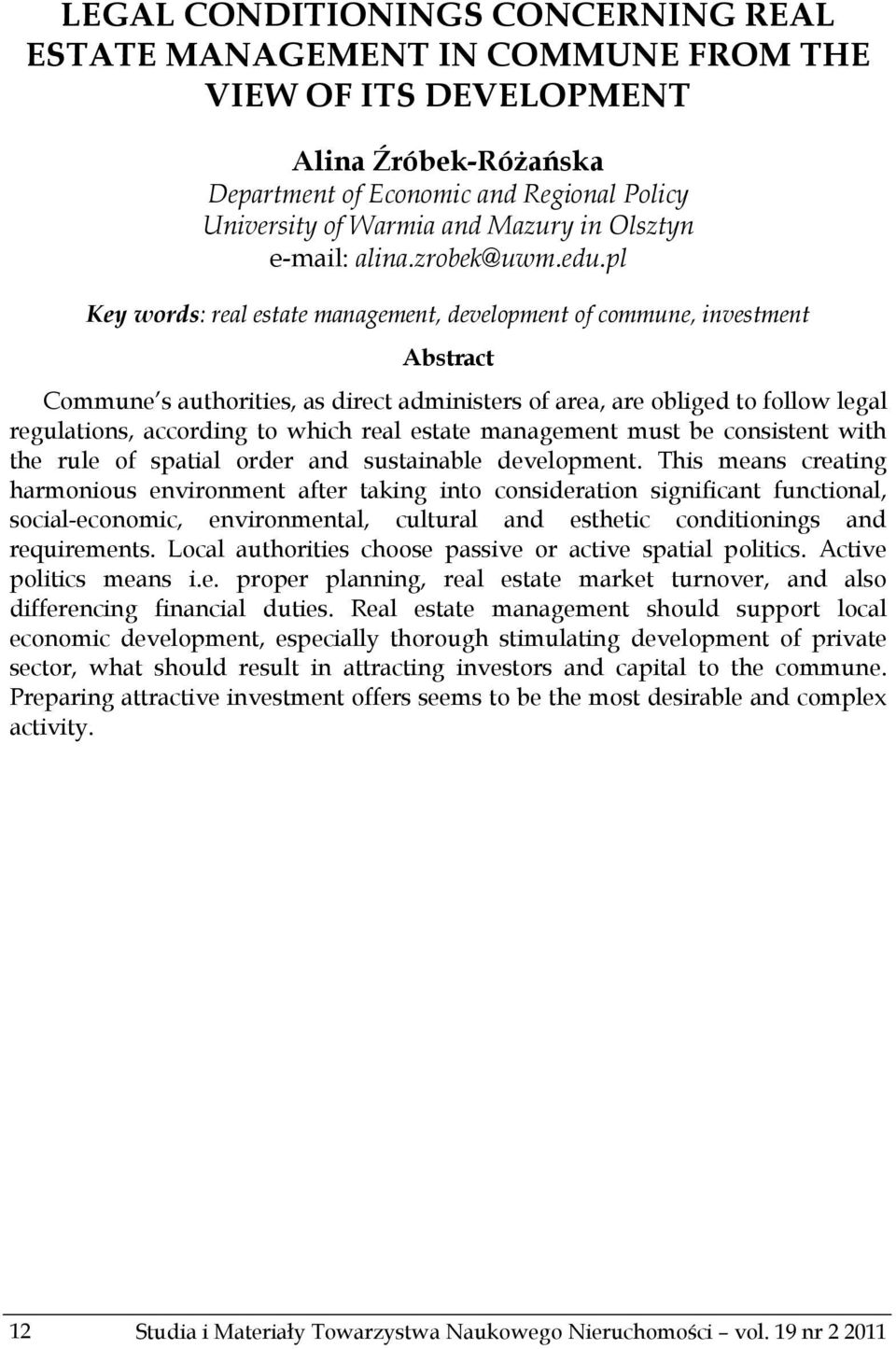 pl Key words: real estate management, development of commune, investment Abstract Commune s authorities, as direct administers of area, are obliged to follow legal regulations, according to which