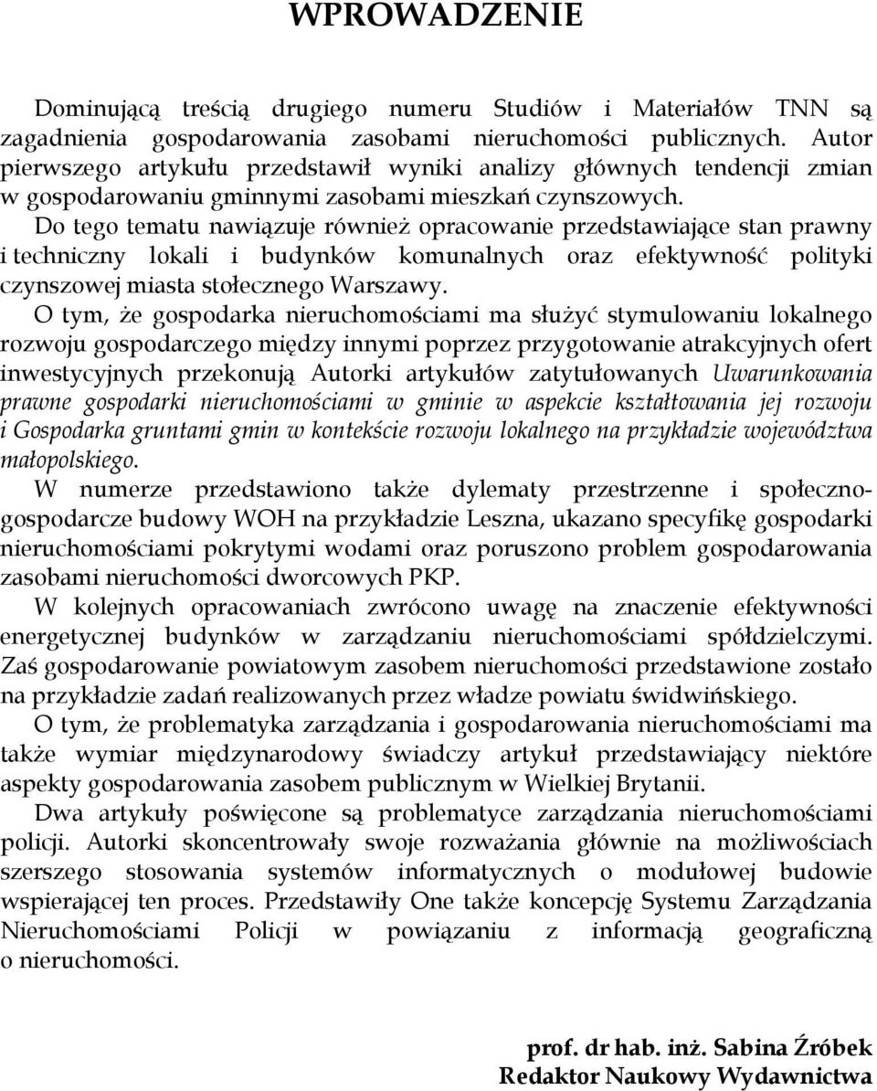 Do tego tematu nawiązuje również opracowanie przedstawiające stan prawny i techniczny lokali i budynków komunalnych oraz efektywność polityki czynszowej miasta stołecznego Warszawy.