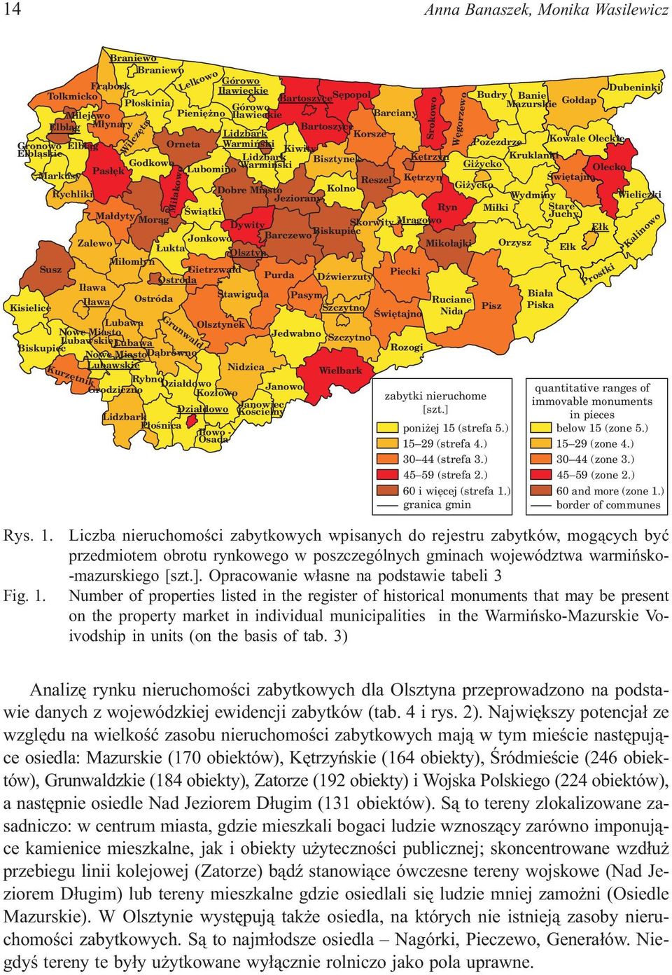 Giżycko Olecko Markusy Reszel Kętrzyn Świętajno Dobre Miasto Kolno Giżycko Rychliki Jeziorany Wydminy Wieliczki Ryn Małdyty Świątki Miłki Stare Juchy Morąg Dywity Skorwity Mrągowo Jonkowo Barczewo