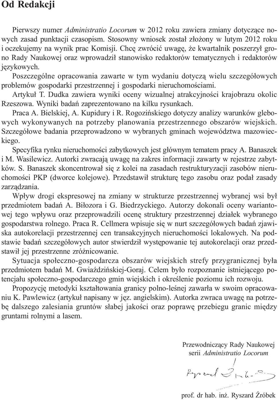 Chcê zwróciæ uwagê, e kwartalnik poszerzy³ grono Rady Naukowej oraz wprowadzi³ stanowisko redaktorów tematycznych i redaktorów jêzykowych.