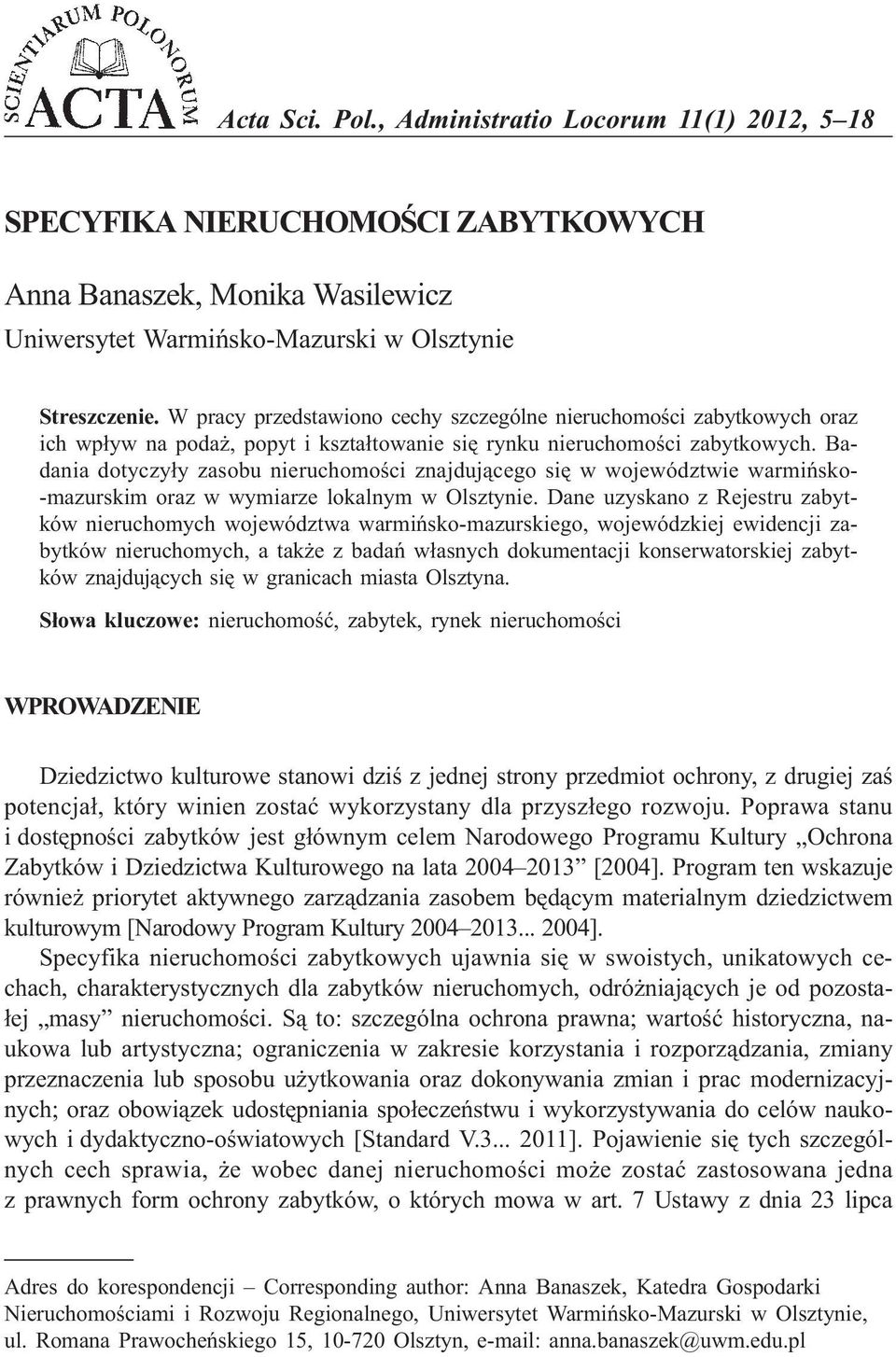 W pracy przedstawiono cechy szczególne nieruchomoœci zabytkowych oraz ich wp³yw na poda, popyt i kszta³towanie siê rynku nieruchomoœci zabytkowych.