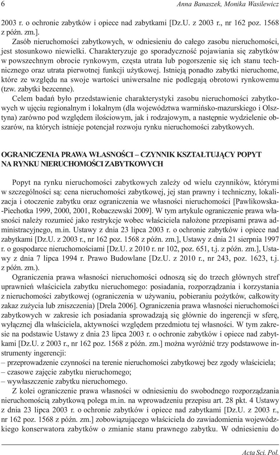 Charakteryzuje go sporadycznoœæ pojawiania siê zabytków w powszechnym obrocie rynkowym, czêsta utrata lub pogorszenie siê ich stanu technicznego oraz utrata pierwotnej funkcji u ytkowej.