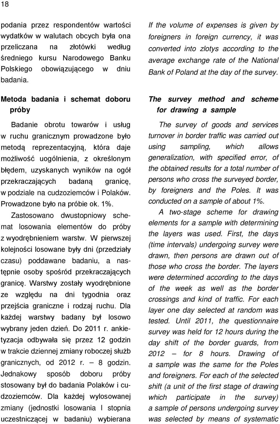 wyników na ogół przekraczających badaną granicę, w podziale na cudzoziemców i Polaków. Prowadzone było na próbie ok. 1%.