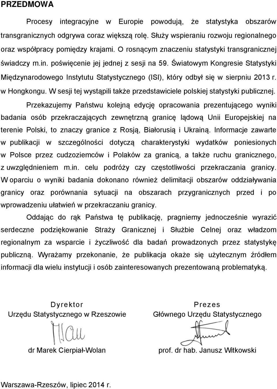 Światowym Kongresie Statystyki Międzynarodowego Instytutu Statystycznego (ISI), który odbył się w sierpniu 2013 r. w Hongkongu.