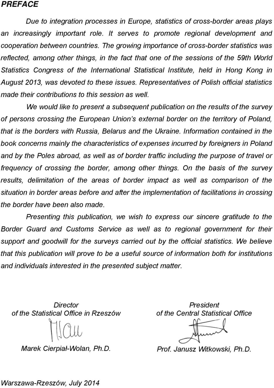 Institute, held in Hong Kong in August 2013, was devoted to these issues. Representatives of Polish official statistics made their contributions to this session as well.