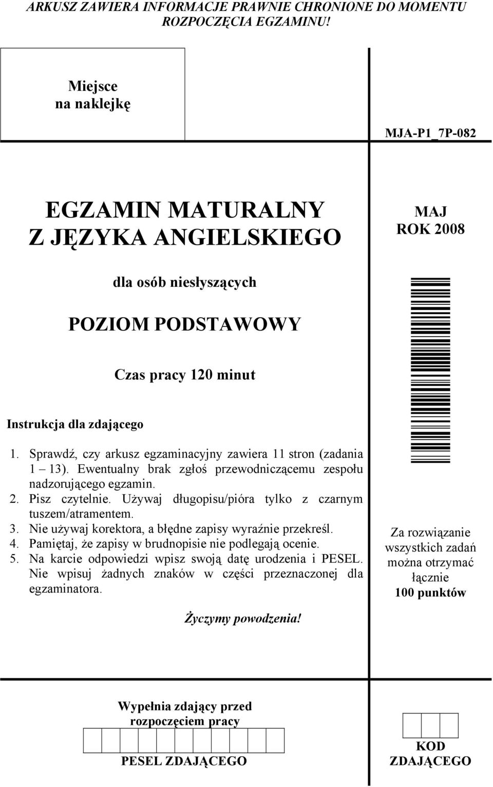 Sprawdź, czy arkusz egzaminacyjny zawiera 11 stron (zadania 1 13). Ewentualny brak zgłoś przewodniczącemu zespołu nadzorującego egzamin. 2. Pisz czytelnie.