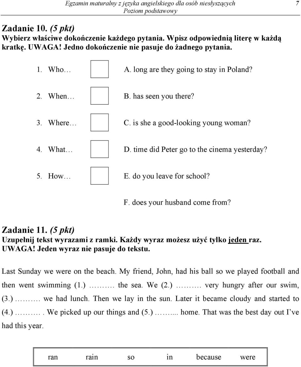 do you leave for school? F. does your husband come from? Zadanie 11. (5 pkt) Uzupełnij tekst wyrazami z ramki. Każdy wyraz możesz użyć tylko jeden raz. UWAGA! Jeden wyraz nie pasuje do tekstu.