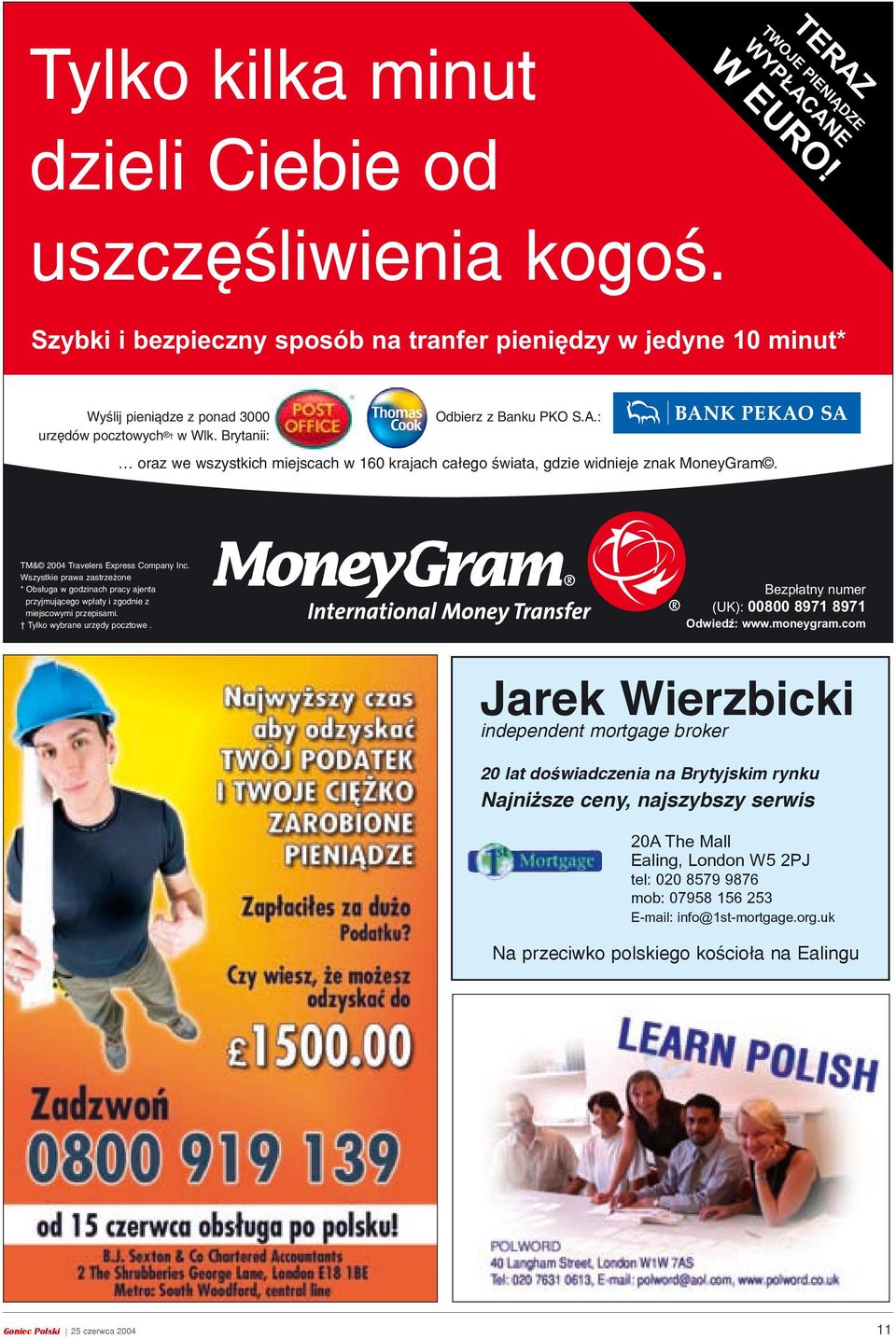 : oraz we wszystkich miejscach w 160 krajach ca³ego œwiata, gdzie widnieje znak MoneyGram. TM& 2004 Travelers Express Company Inc.