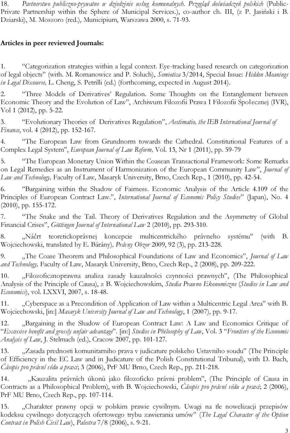 Eye-tracking based research on categorization of legal objects (with. M. Romanowicz and P. Soluch), Semiotica 3/2014, Special Issue: Hidden Meanings in Legal Discourse, L. Cheng, S. Petrilli (ed.