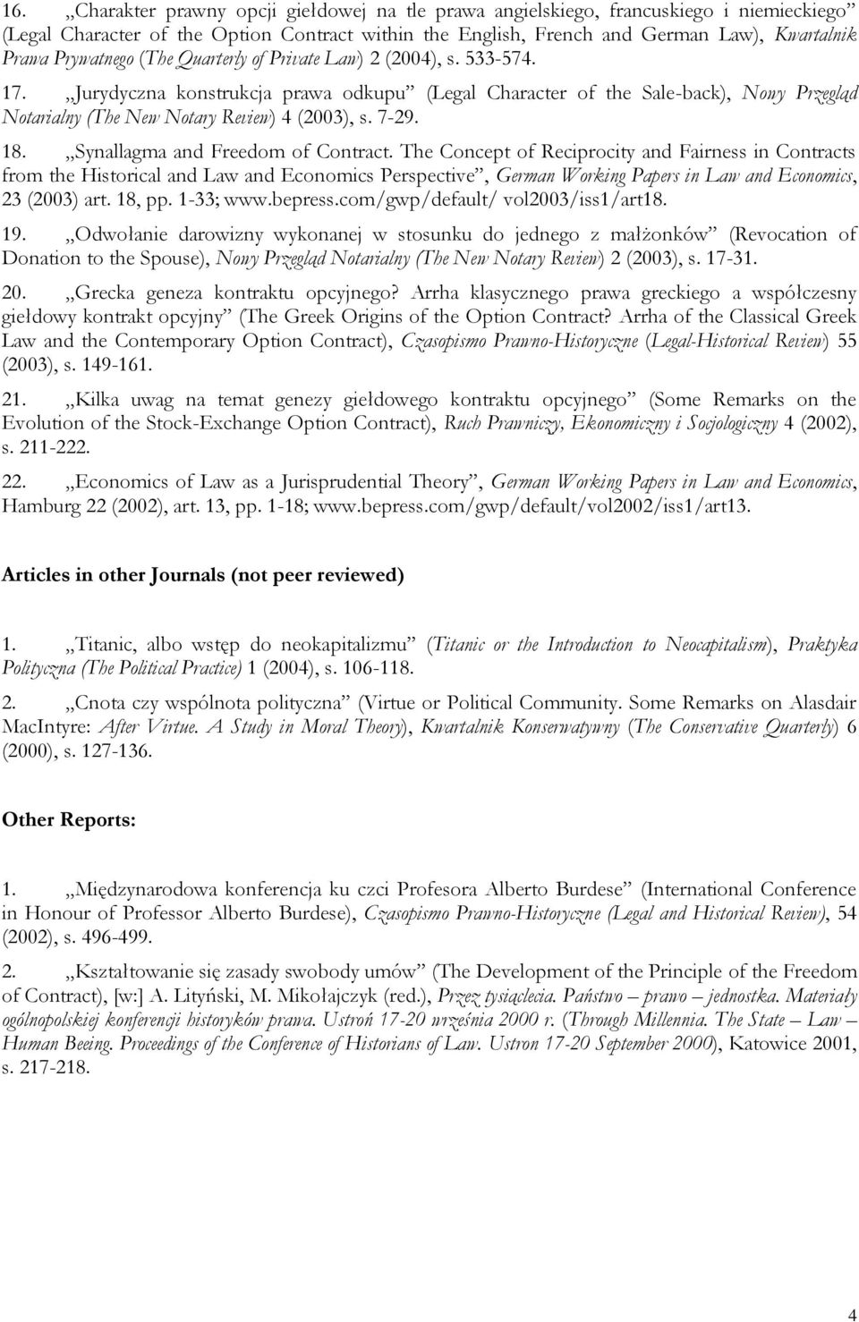 Jurydyczna konstrukcja prawa odkupu (Legal Character of the Sale-back), Nowy Przegląd Notarialny (The New Notary Review) 4 (2003), s. 7-29. 18. Synallagma and Freedom of Contract.