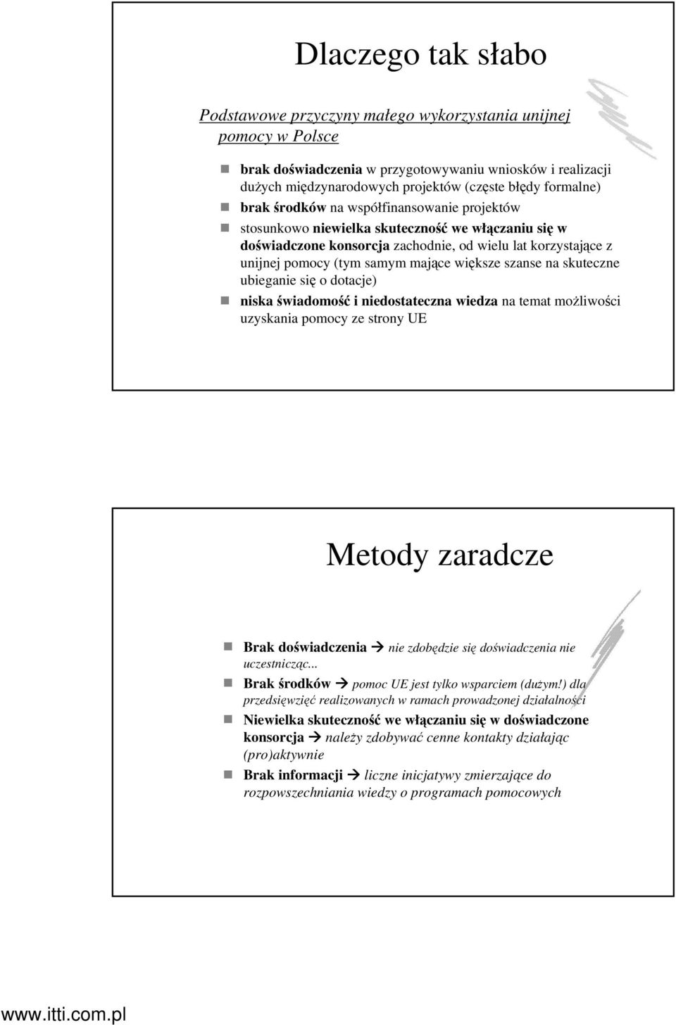 mające większe szanse na skuteczne ubieganie się o dotacje) niska świadomość i niedostateczna wiedza na temat możliwości uzyskania pomocy ze strony UE Metody zaradcze Brak doświadczenia nie zdobędzie