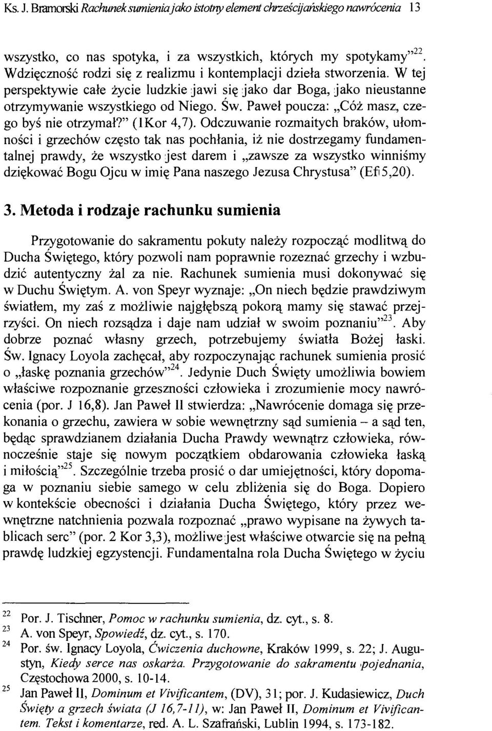 Paweł poucza: Cóż masz, czego byś nie otrzymał?" (IKor 4,7).