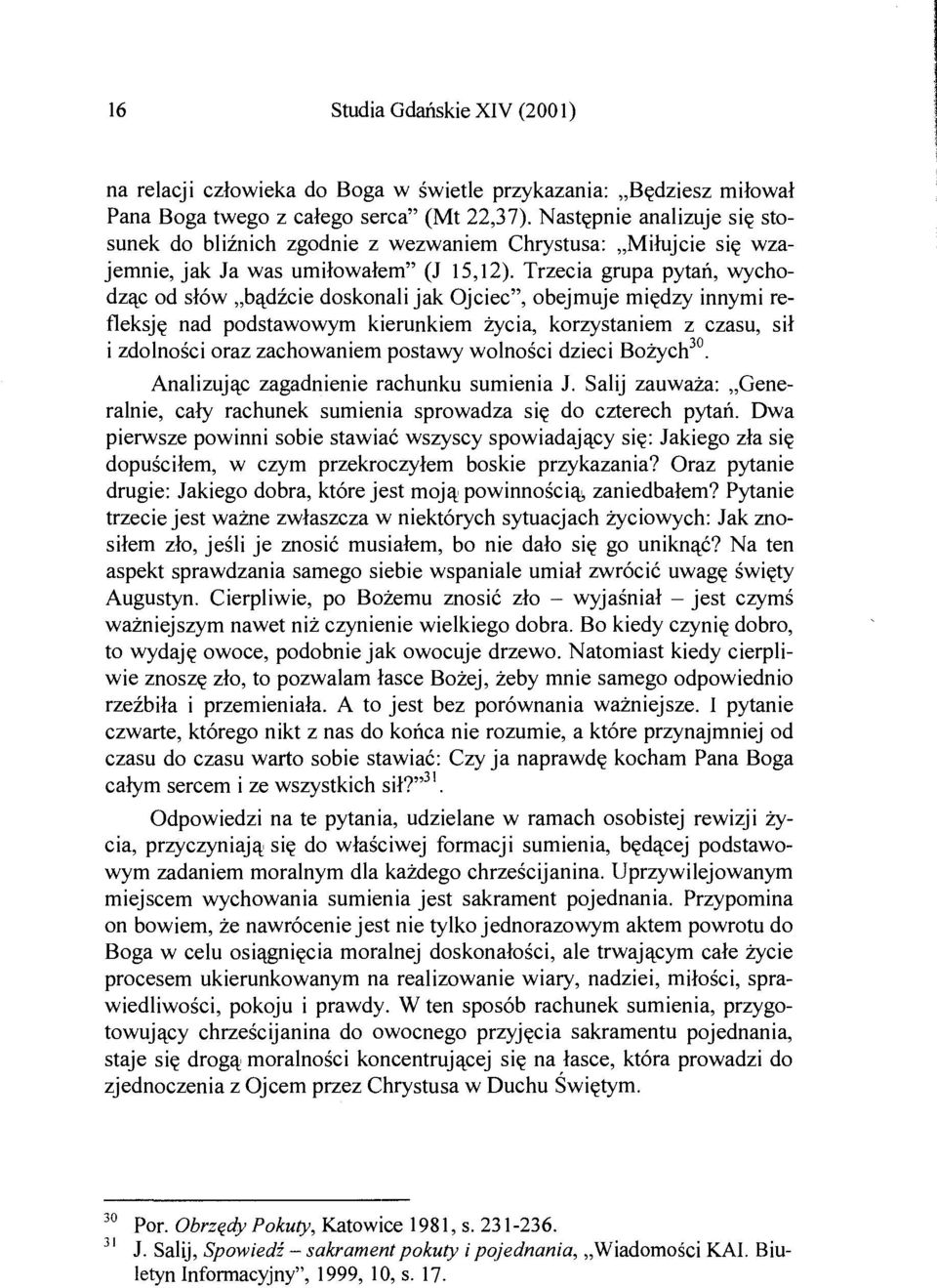 Trzecia grupa pytań, wychodząc od słów bądźcie doskonali jak Ojciec", obejmuje między innymi refleksję nad podstawowym kierunkiem życia, korzystaniem z czasu, sił i zdolności oraz zachowaniem postawy