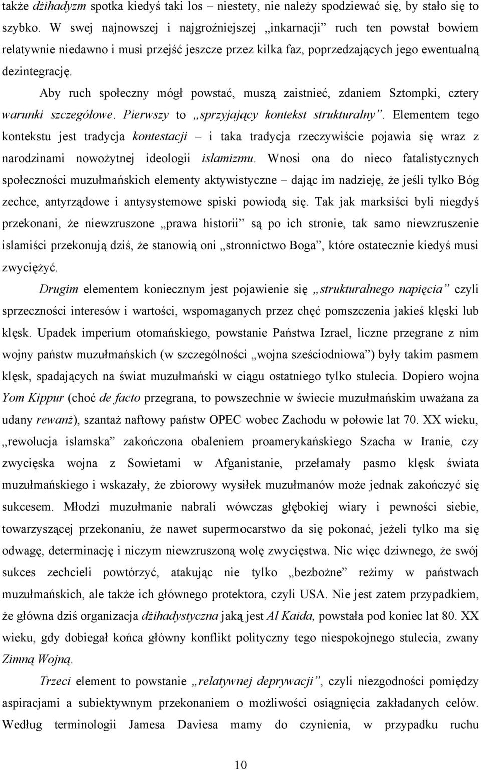 Aby ruch społeczny mógł powstać, muszą zaistnieć, zdaniem Sztompki, cztery warunki szczegółowe. Pierwszy to sprzyjający kontekst strukturalny.