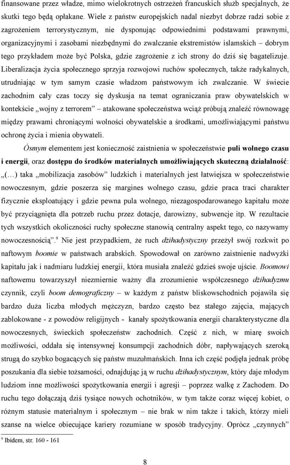 ekstremistów islamskich dobrym tego przykładem może być Polska, gdzie zagrożenie z ich strony do dziś się bagatelizuje.