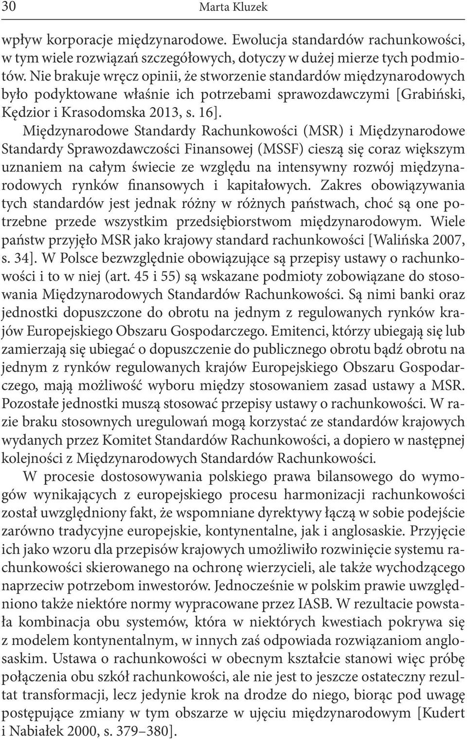 Międzynarodowe Standardy Rachunkowości (MSR) i Międzynarodowe Standardy Sprawozdawczości Finansowej (MSSF) cieszą się coraz większym uznaniem na całym świecie ze względu na intensywny rozwój