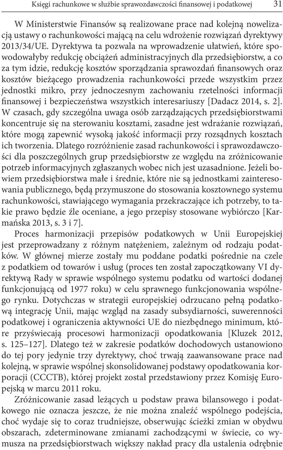 Dyrektywa ta pozwala na wprowadzenie ułatwień, które spowodowałyby redukcję obciążeń administracyjnych dla przedsiębiorstw, a co za tym idzie, redukcję kosztów sporządzania sprawozdań finansowych