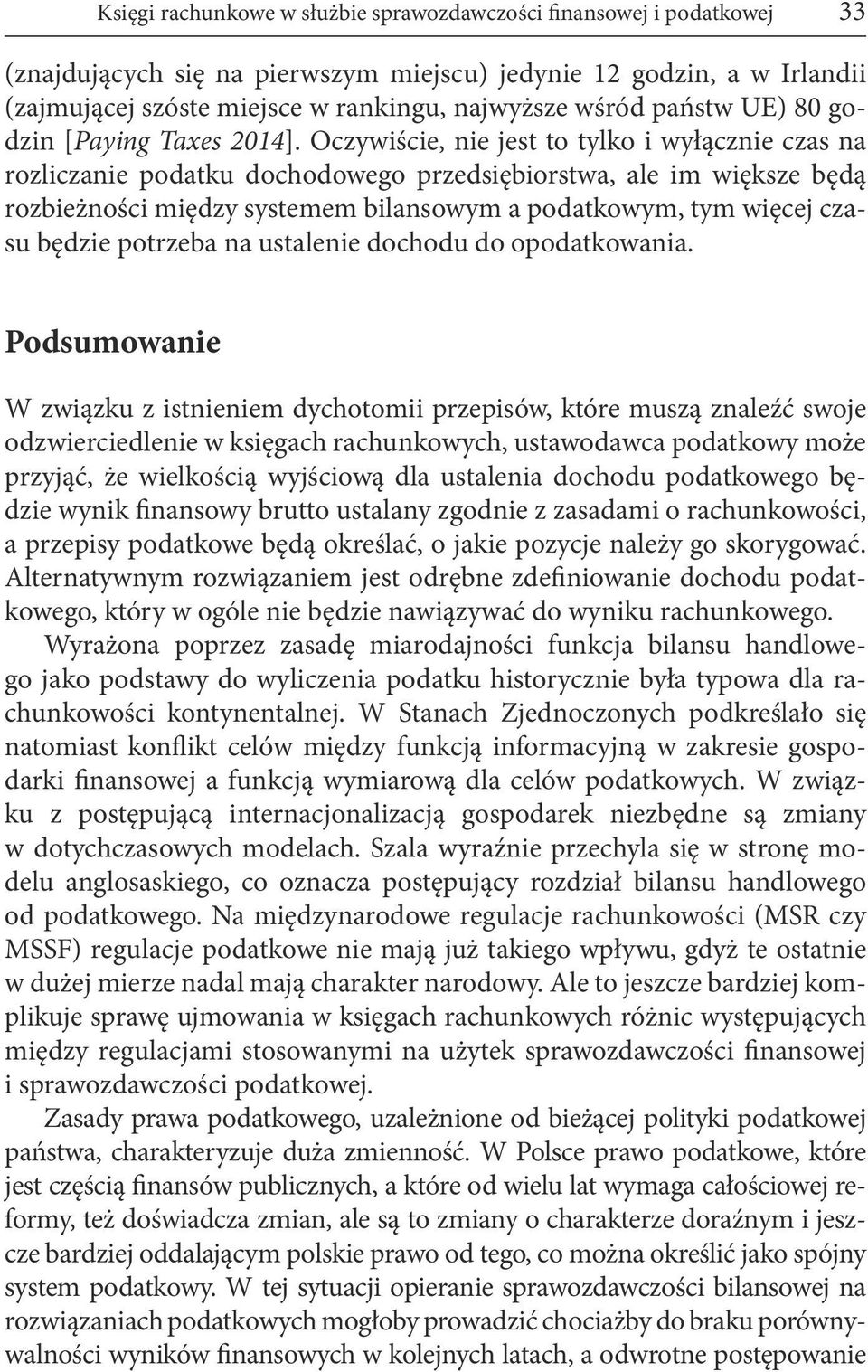 Oczywiście, nie jest to tylko i wyłącznie czas na rozliczanie podatku dochodowego przedsiębiorstwa, ale im większe będą rozbieżności między systemem bilansowym a podatkowym, tym więcej czasu będzie