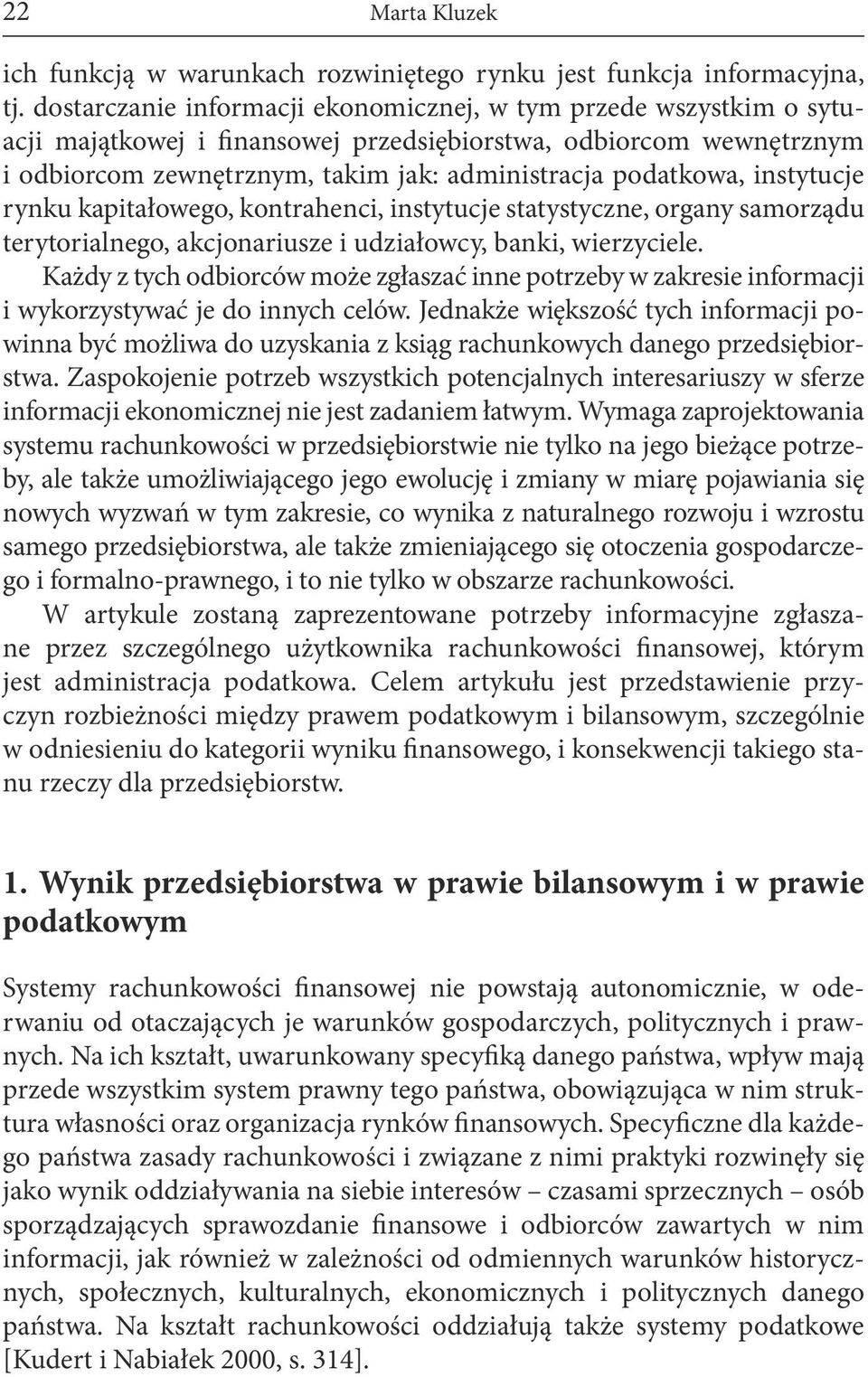 instytucje rynku kapitałowego, kontrahenci, instytucje statystyczne, organy samorządu terytorialnego, akcjonariusze i udziałowcy, banki, wierzyciele.