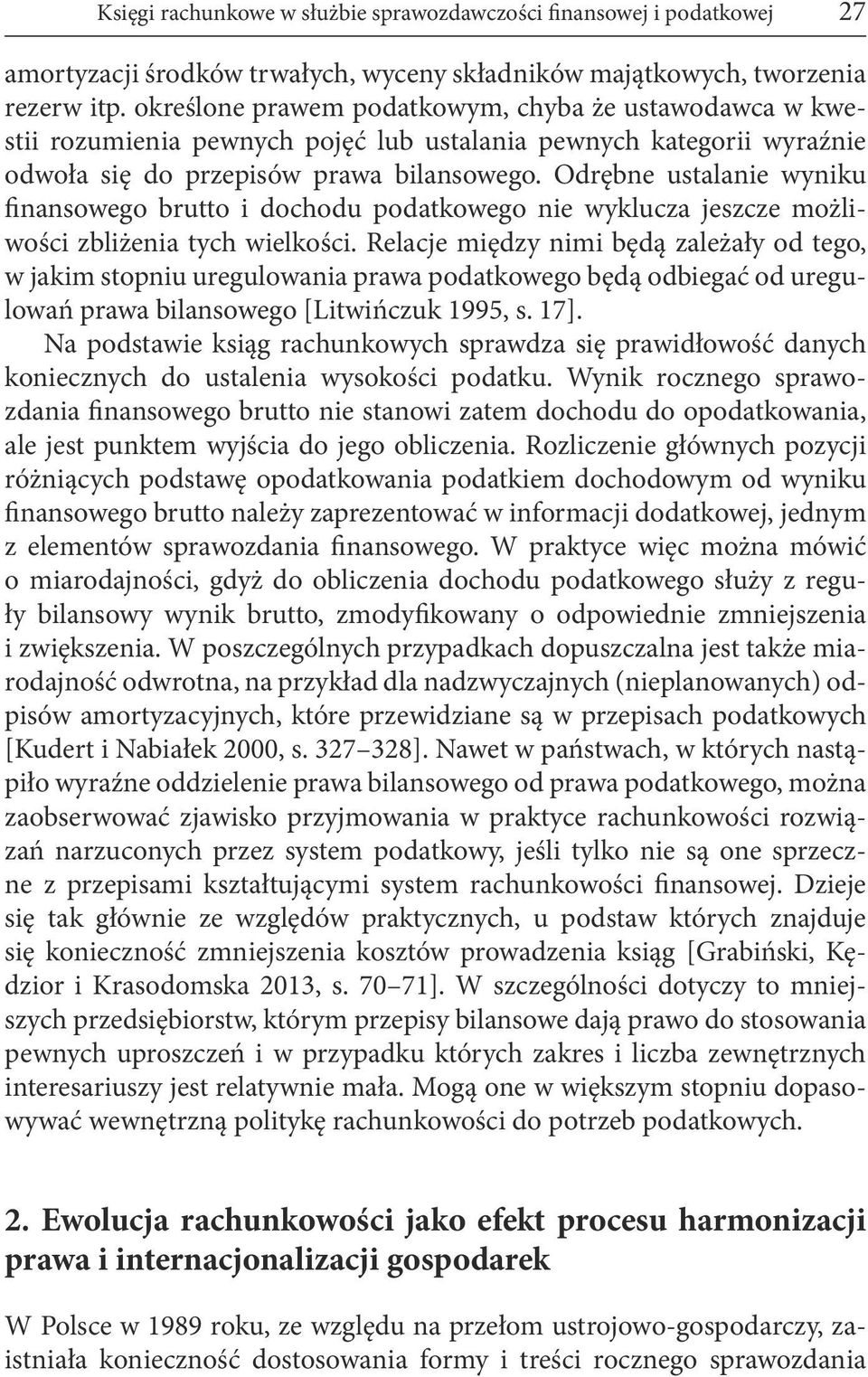 Odrębne ustalanie wyniku finansowego brutto i dochodu podatkowego nie wyklucza jeszcze możliwości zbliżenia tych wielkości.