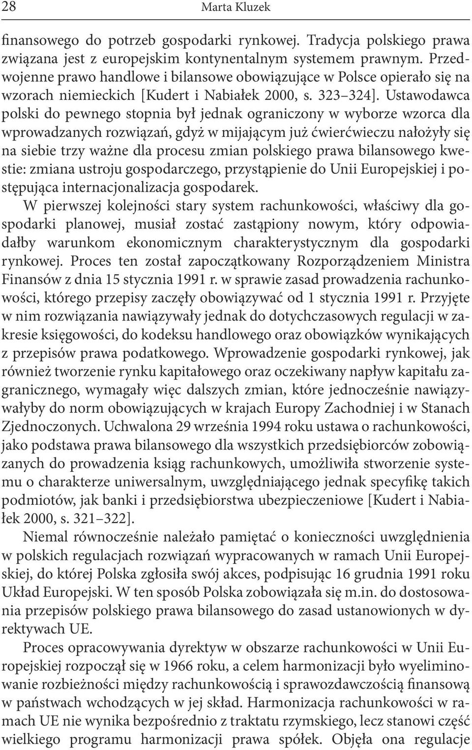 Ustawodawca polski do pewnego stopnia był jednak ograniczony w wyborze wzorca dla wprowadzanych rozwiązań, gdyż w mijającym już ćwierćwieczu nałożyły się na siebie trzy ważne dla procesu zmian