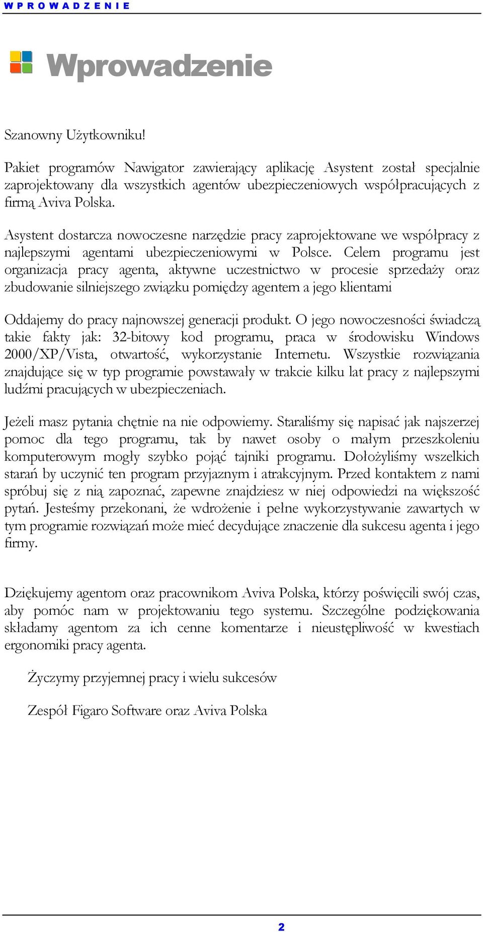 Asystent dostarcza nowoczesne narzędzie pracy zaprojektowane we współpracy z najlepszymi agentami ubezpieczeniowymi w Polsce.