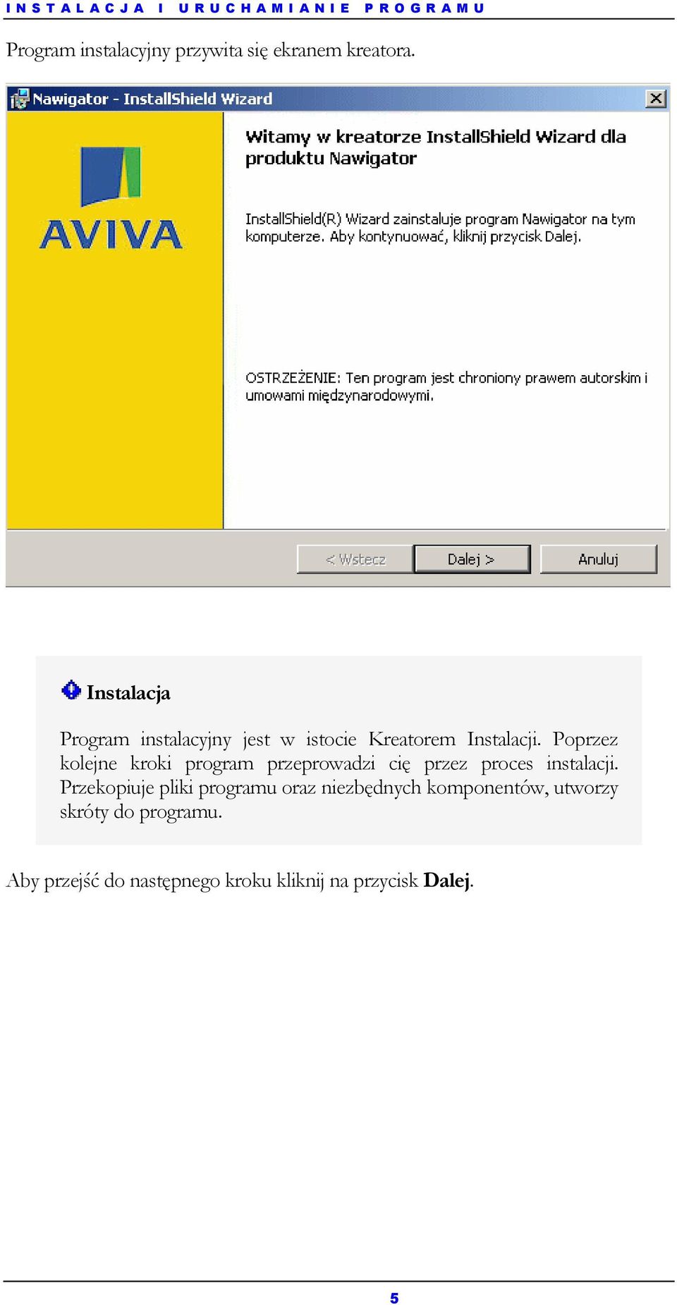 Poprzez kolejne kroki program przeprowadzi cię przez proces instalacji.