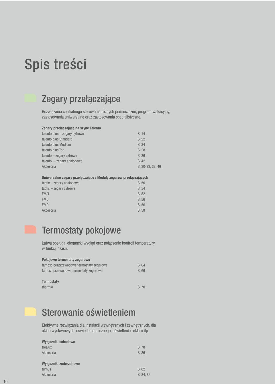 36 talento zegary analogowe S. 42 Akcesoria S. 30-33, 38, 46 Uniwersalne zegary przełączające / Moduły zegarów przełączających tactic zegary analogowe S. 50 tactic zegary cyfrowe S. 54 FM/1 S.