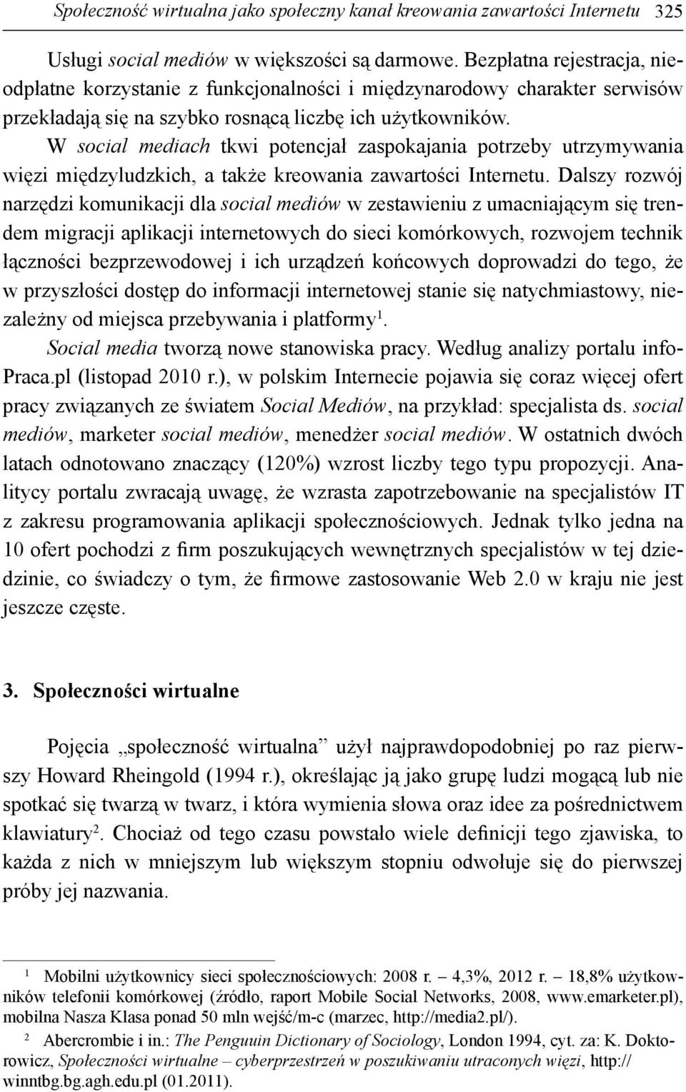 W social mediach tkwi potencjał zaspokajania potrzeby utrzymywania więzi międzyludzkich, a także kreowania zawartości Internetu.