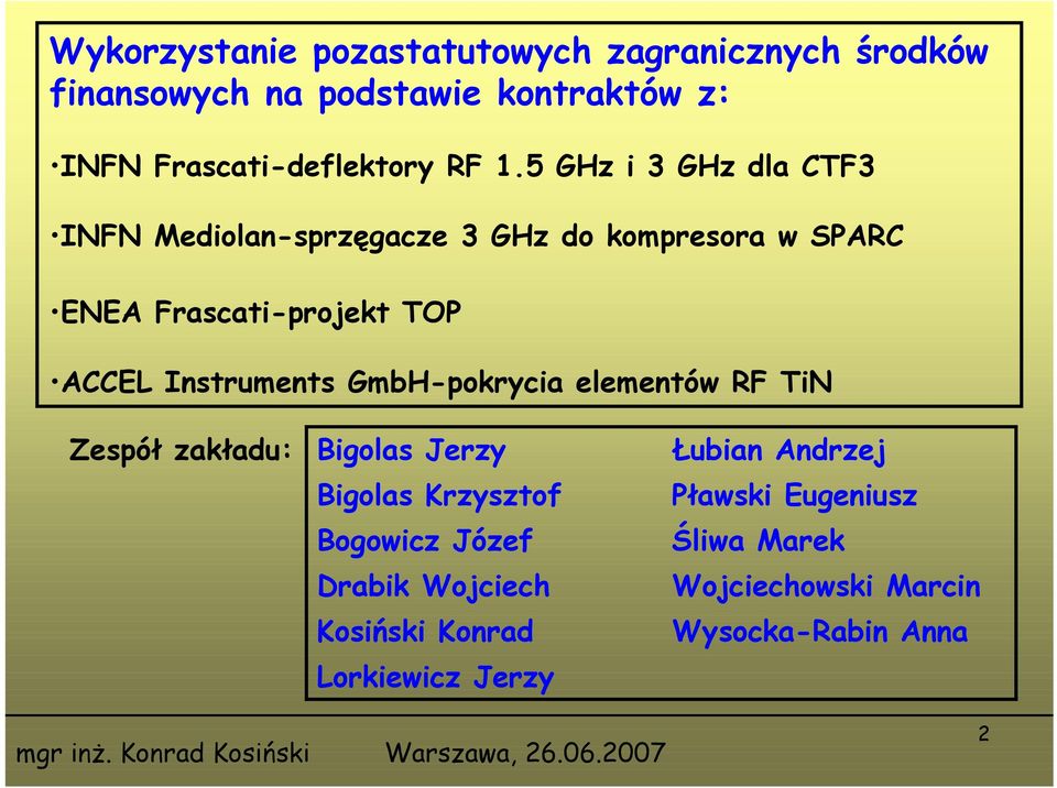 Instruments GmbH-pokrycia elementów RF TiN Zespół zakładu: Bigolas Jerzy Bigolas Krzysztof Bogowicz Józef Drabik