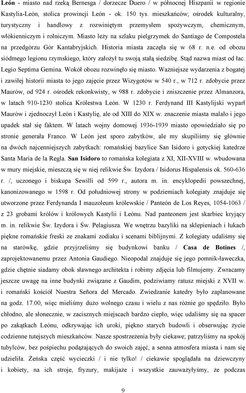 Miasto leży na szlaku pielgrzymek do Santiago de Compostela na przedgórzu Gór Kantabryjskich. Historia miasta zaczęła się w 68 r. n.e. od obozu siódmego legionu rzymskiego, który założył tu swoją stałą siedzibę.