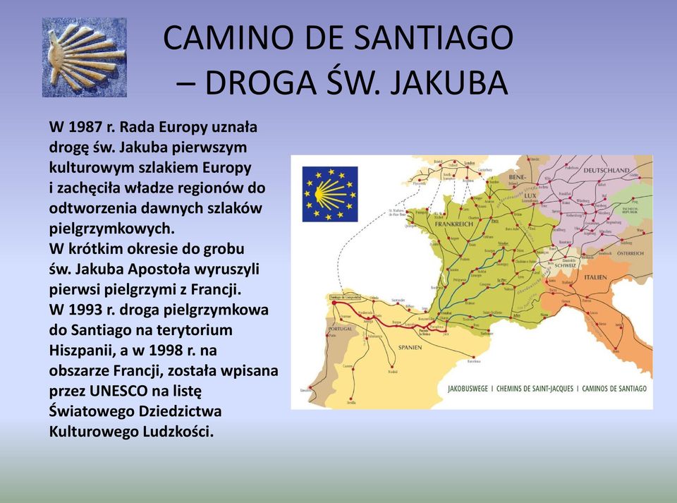 pielgrzymkowych. W krótkim okresie do grobu św. Jakuba Apostoła wyruszyli pierwsi pielgrzymi z Francji. W 1993 r.