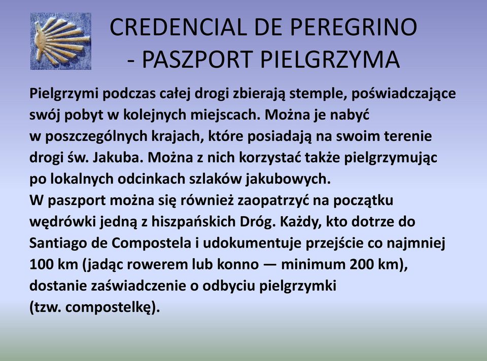 Można z nich korzystać także pielgrzymując po lokalnych odcinkach szlaków jakubowych.