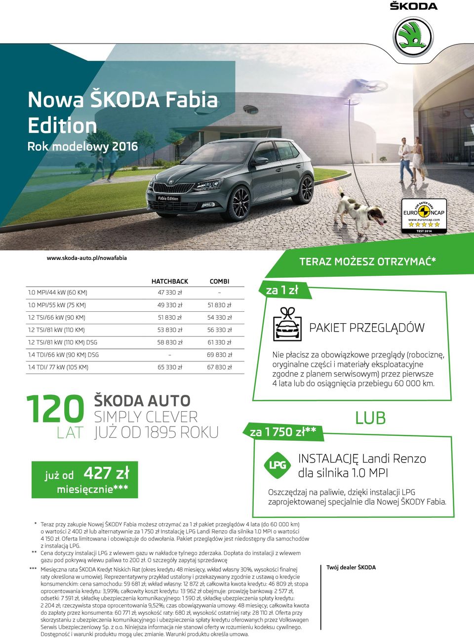 4 TDI/ 77 kw (05 KM) 65 330 zł 67 830 zł za zł PAKIET PRZEGLĄDÓW Nie płacisz za obowiązkowe przeglądy (robociznę, oryginalne części i materiały eksploatacyjne zgodne z planem serwisowym) przez