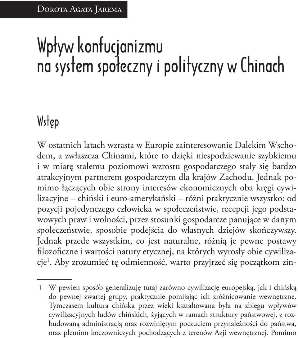 Jednak pomimo łączących obie strony interesów ekonomicznych oba kręgi cywilizacyjne chiński i euro-amerykański różni praktycznie wszystko: od pozycji pojedynczego człowieka w społeczeństwie, recepcji