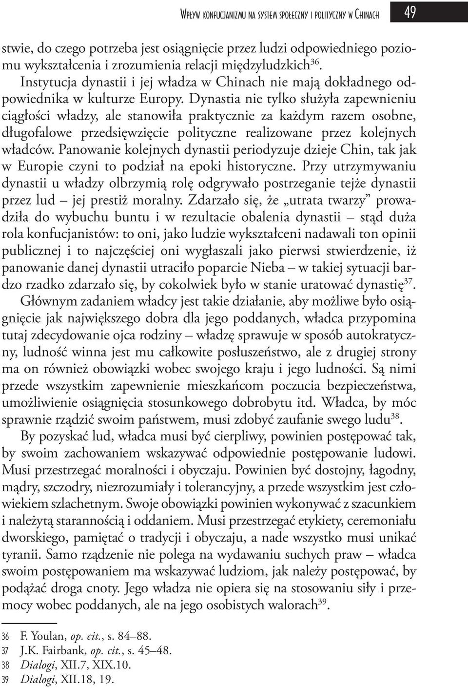 Dynastia nie tylko służyła zapewnieniu ciągłości władzy, ale stanowiła praktycznie za każdym razem osobne, długofalowe przedsięwzięcie polityczne realizowane przez kolejnych władców.