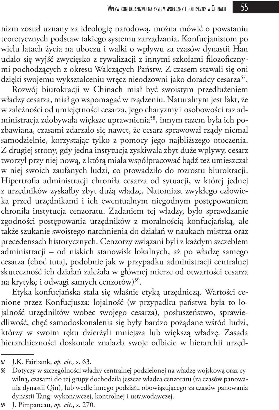 Z czasem stawali się oni dzięki swojemu wykształceniu wręcz nieodzowni jako doradcy cesarza 57.