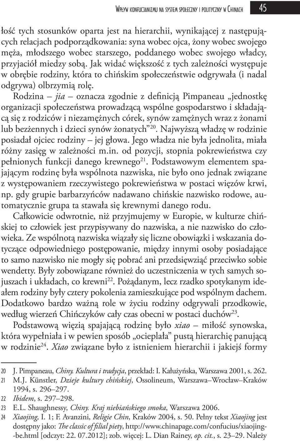 Jak widać większość z tych zależności występuje w obrębie rodziny, która to chińskim społeczeństwie odgrywała (i nadal odgrywa) olbrzymią rolę.