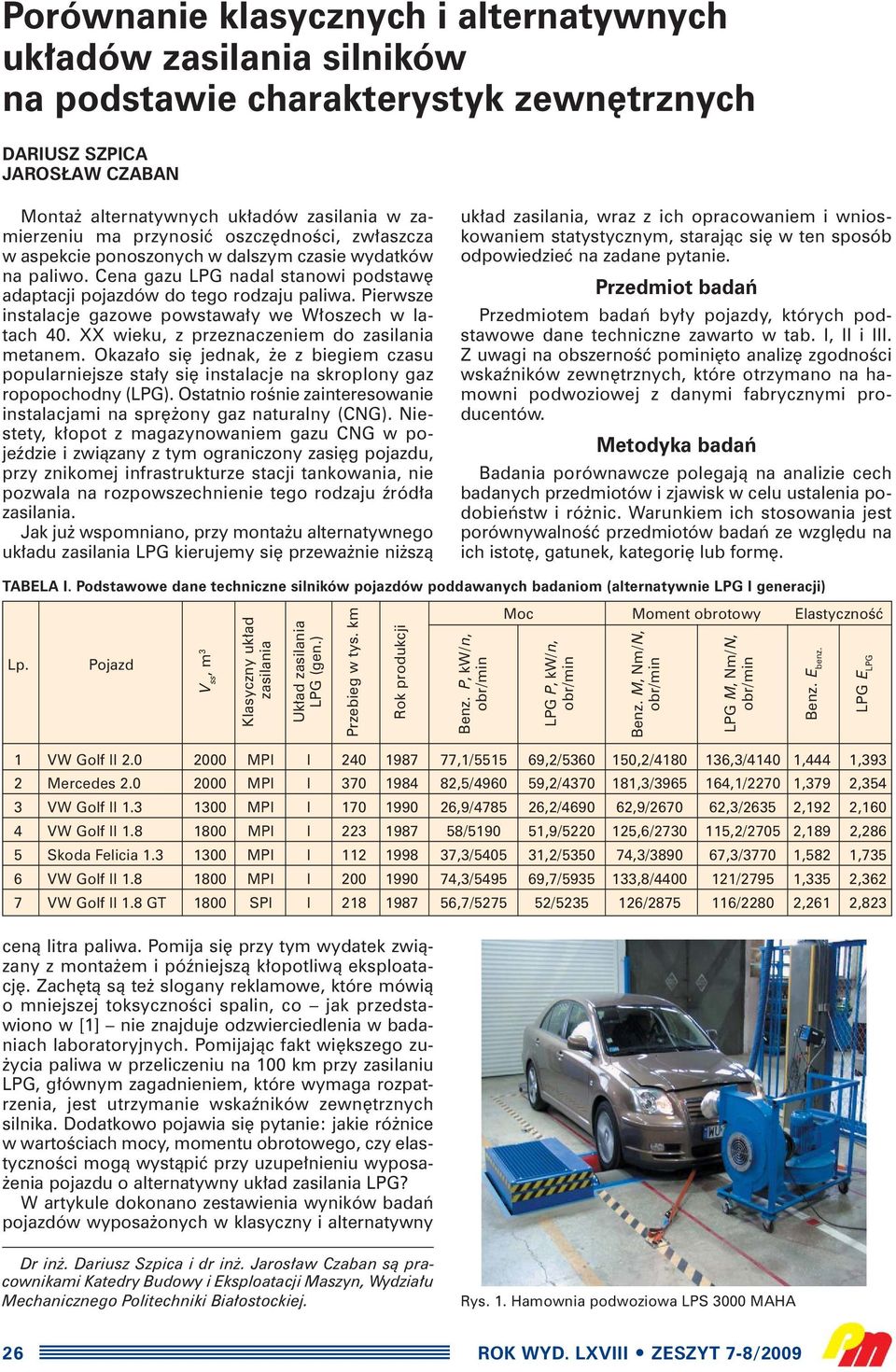 Pierwsze instalacje gazowe powstawa y we W oszech w latach 40. XX wieku, z przeznaczeniem do zasilania metanem.