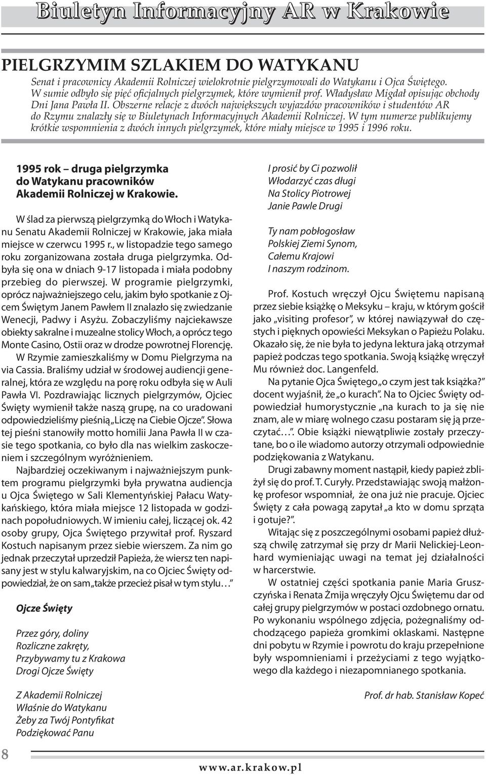 W tym numerze publikujemy krótkie wspomnienia z dwóch innych pielgrzymek, które miały miejsce w 1995 i 1996 roku. 1995 rok druga pielgrzymka do Watykanu pracowników Akademii Rolniczej w Krakowie.