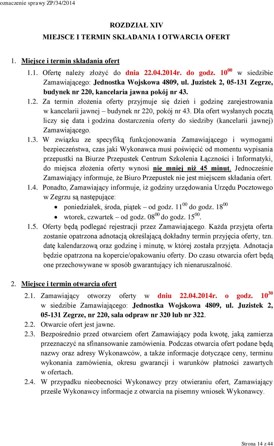 Dla ofert wysłanych pocztą liczy się data i godzina dostarczenia oferty do siedziby (kancelarii jawnej) Zamawiającego. 1.3.