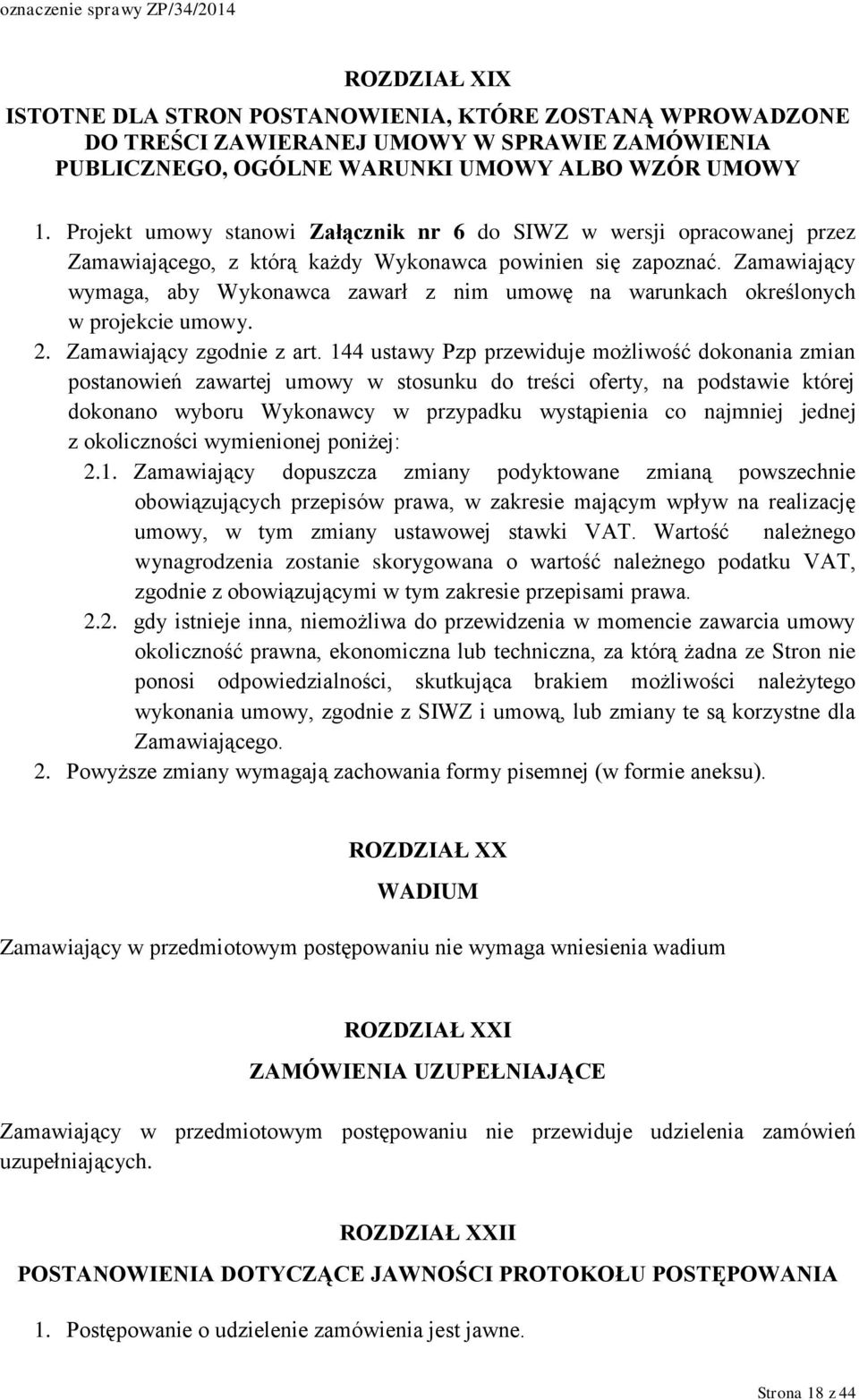 Zamawiający wymaga, aby Wykonawca zawarł z nim umowę na warunkach określonych w projekcie umowy. 2. Zamawiający zgodnie z art.