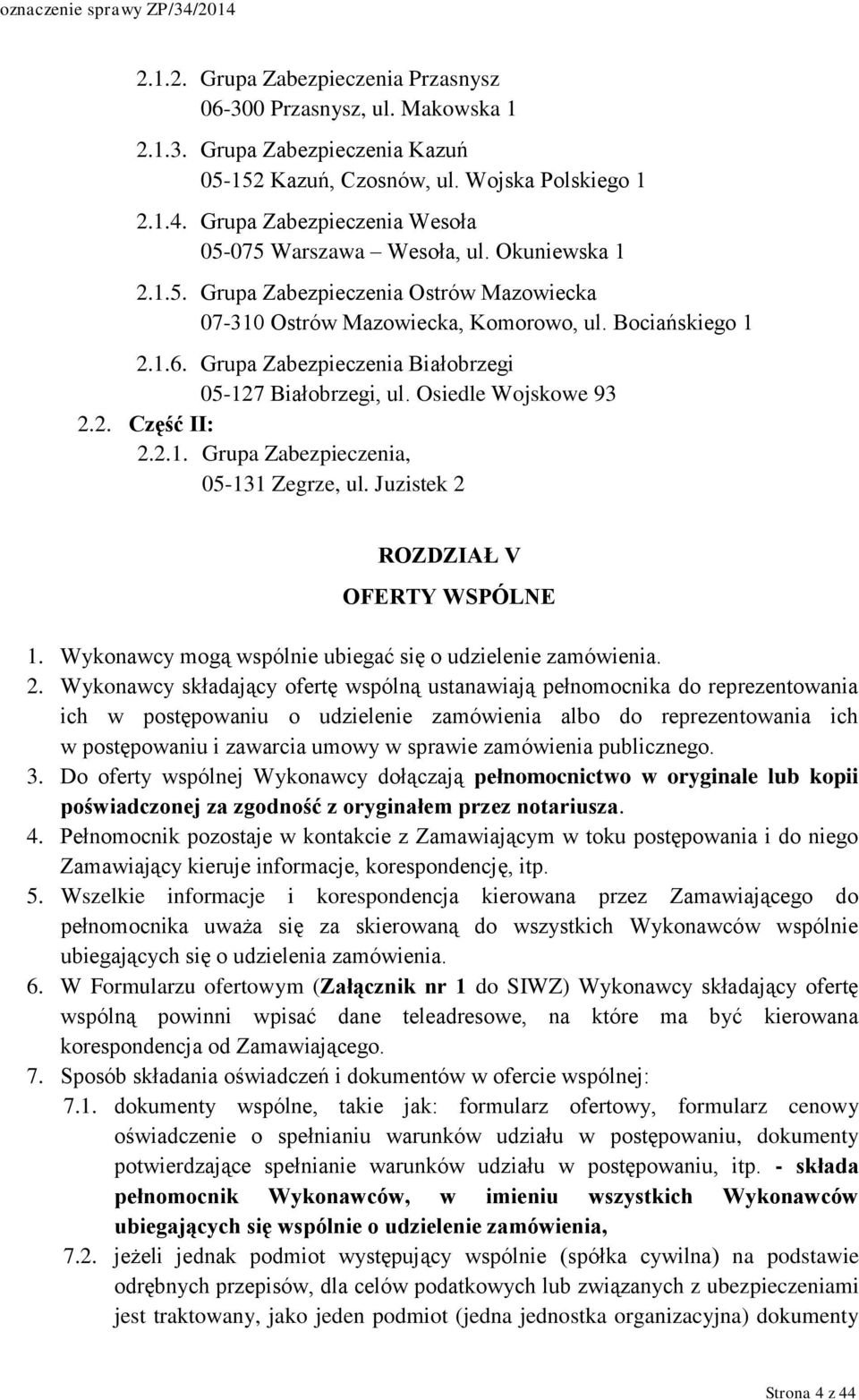 Grupa Zabezpieczenia Białobrzegi 05-127 Białobrzegi, ul. Osiedle Wojskowe 93 2.2. Część II: 2.2.1. Grupa Zabezpieczenia, 05-131 Zegrze, ul. Juzistek 2 ROZDZIAŁ V OFERTY WSPÓLNE 1.