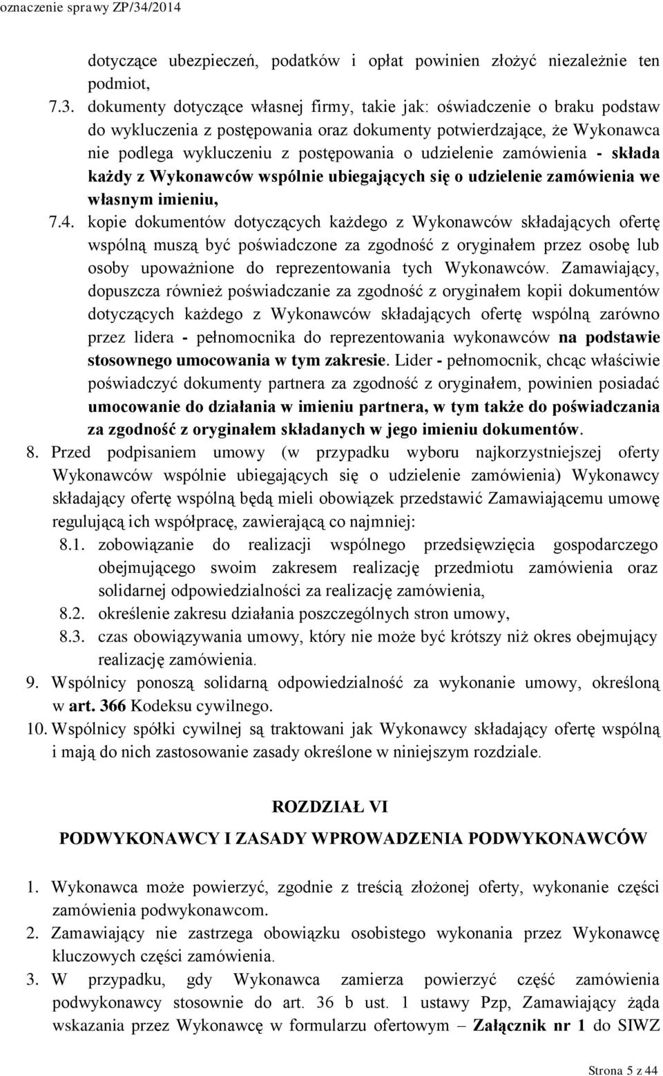 udzielenie zamówienia - składa każdy z Wykonawców wspólnie ubiegających się o udzielenie zamówienia we własnym imieniu, 7.4.