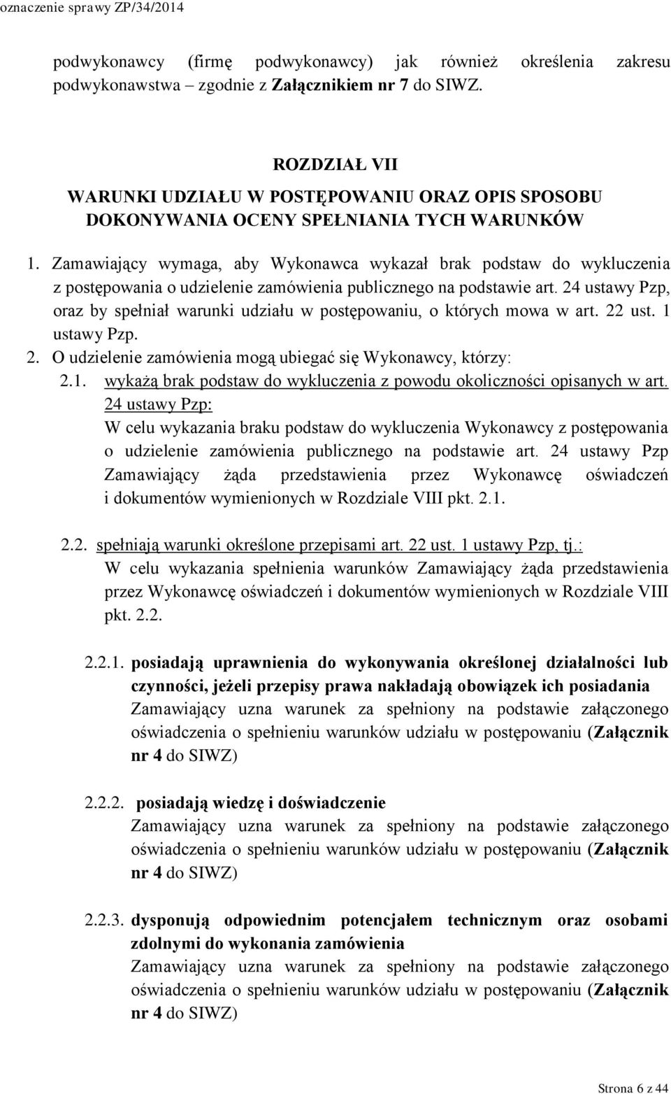 Zamawiający wymaga, aby Wykonawca wykazał brak podstaw do wykluczenia z postępowania o udzielenie zamówienia publicznego na podstawie art.